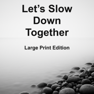 Let's Slow Down Together (Large Print Edition)